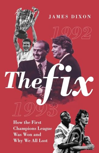 The Fix: How the First Champions League Was Won and Why We All Lost [Hardcover]