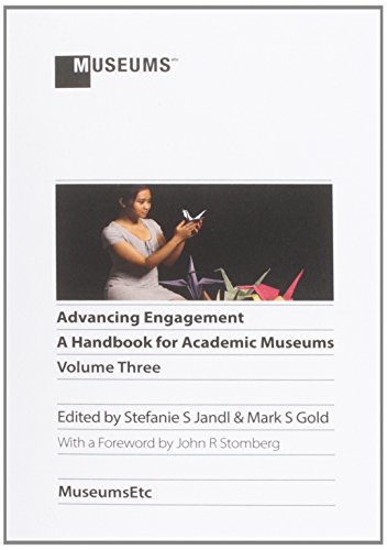 Advancing Engagement A Handbook For Academic Museums, Volume Three [Paperback]