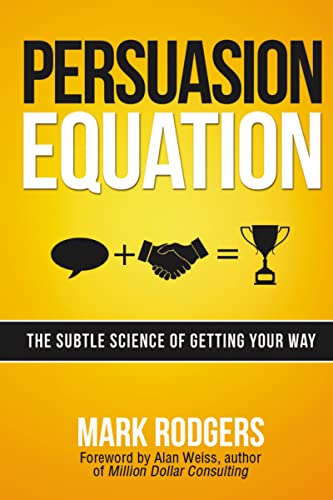 Persuasion Equation: The Subtle Science of Getting Your Way [Paperback]