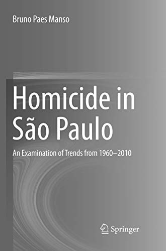 Homicide in So Paulo: An Examination of Trends from 1960-2010 [Paperback]