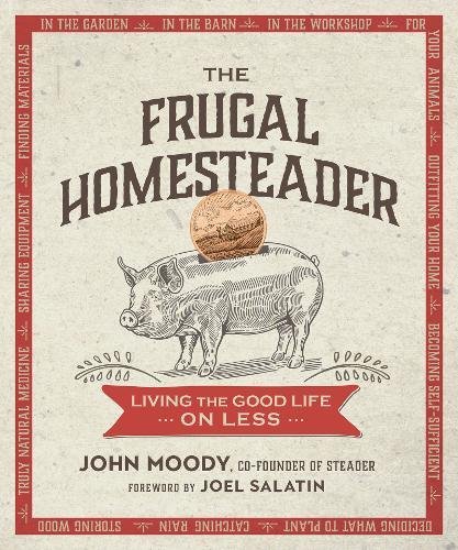 The Frugal Homesteader Living the Good Life on Less [Paperback]