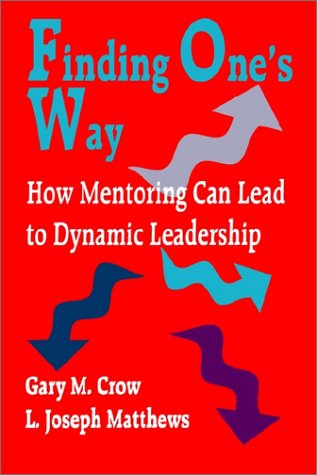 Finding One's Way Ho Mentoring Can Lead to Dynamic Leadership [Paperback]