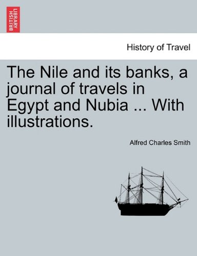 Nile and Its Banks, a Journal of Travels in Egypt and Nubia ith Illustrations [Paperback]