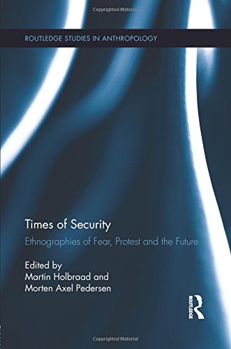 Times of Security Ethnographies of Fear, Protest and the Future [Paperback]