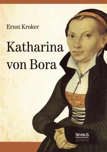 Katharina Von Bora - Martin Luthers Frau (german Edition) [Paperback]