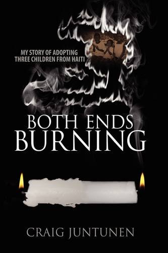 Both Ends Burning My Story Of Adopting Three Children From Haiti [Paperback]