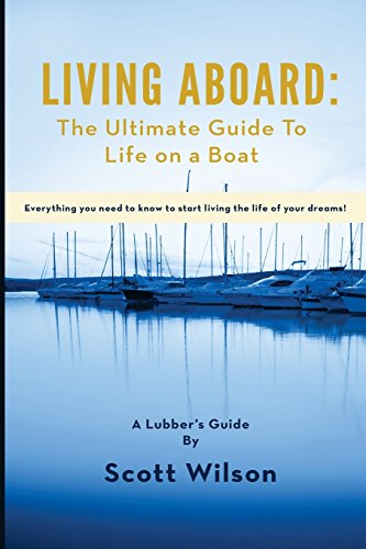 Living Aboard The Ultimate Guide To Life On A Boat [Paperback]