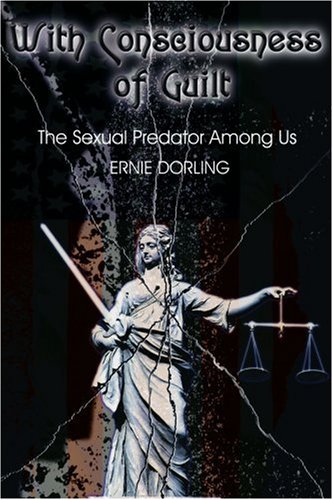 With Consciousness of Guilt  The Sexual Predator among Us [Paperback]