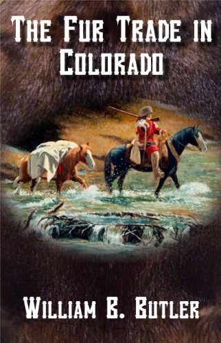 The Fur Trade In Colorado [Paperback]