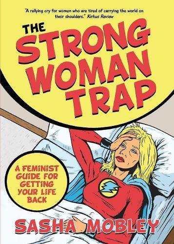 The Strong Woman Trap A Feminist Guide for Getting Your Life Back [Paperback]