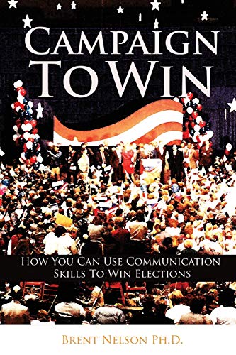 Campaign To Win Ho You Can Use Communication Skills To Win Elections [Paperback]