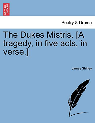 Dukes Mistris [A Tragedy, in Five Acts, in Verse ] [Paperback]