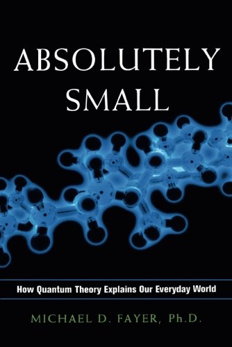 Absolutely Small  Ho Quantum Theory Explains Our Everyday World [Paperback]