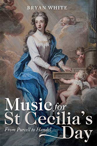 Music for St Cecilia's Day From Purcell to Handel [Hardcover]