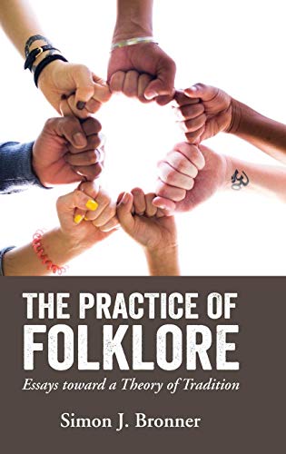 Practice of Folklore  Essays Toard a Theory of Tradition [Hardcover]