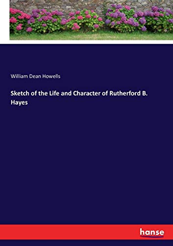 Sketch of the Life and Character of Rutherford B. Hayes [Paperback]