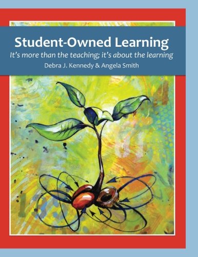 Student-Oned Learning  It's More Than the Teaching It's about the Learning [Paperback]