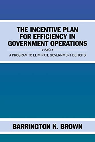 The Incentive Plan For Efficiency In Government Operations [Paperback]