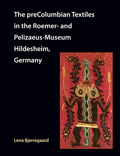 PreColumbian Textiles in the Roemer- and Pelizaeus-Museum, Hildesheim, Germany [Paperback]