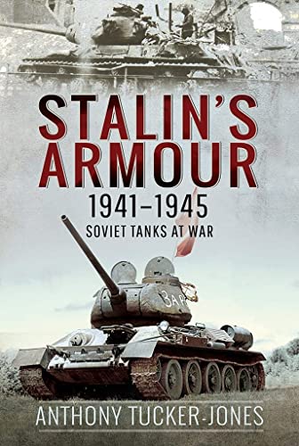 Stalin's Armour, 19411945: Soviet Tanks at War [Hardcover]