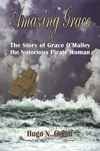 Amazing Grace  The Story of Grace o'Malley the Notorious Pirate Woman [Paperback]