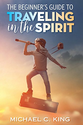 Beginner's Guide to Traveling in the Spirit [Paperback]