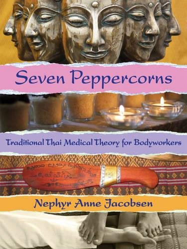 Seven Peppercorns: Traditional Thai Medical Theory For Bodyworkers [Paperback]