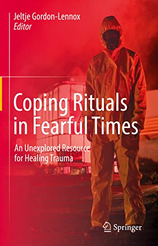 Coping Rituals in Fearful Times An Unexplored Resource for Healing Trauma [Hardcover]