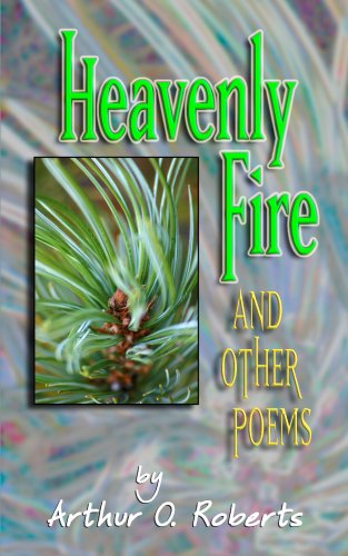 Heavenly Fire  And other poems by Arthur O. Roberts [Paperback]