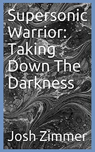 Supersonic Warrior  Taking don the Darkness [Hardcover]