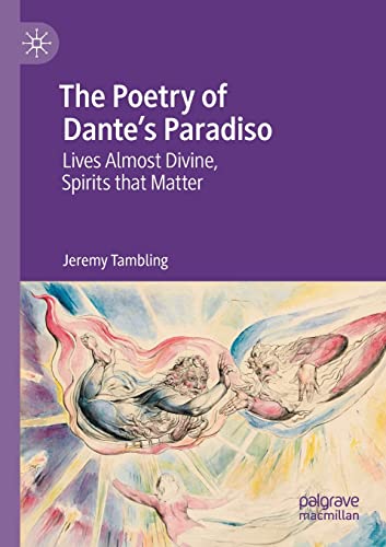 The Poetry of Dante's Paradiso: Lives Almost Divine, Spirits that Matter [Paperback]