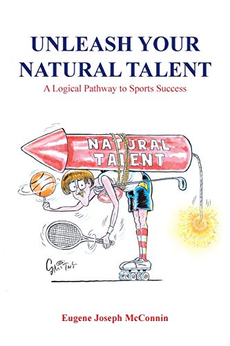 Unleash Your Natural Talent  A Logical Pathway to Sports Success [Paperback]