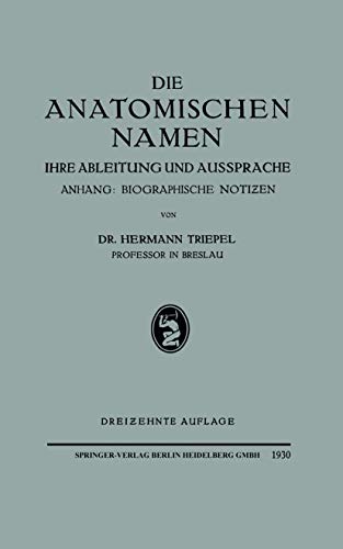 Die Anatomischen Namen: Ihre Ableitung und Aussprache. Anhang: Biographische Not [Paperback]