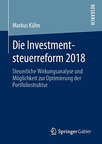 Die Investmentsteuerreform 2018: Steuerliche Wirkungsanalyse und Mglichkeit zur [Paperback]