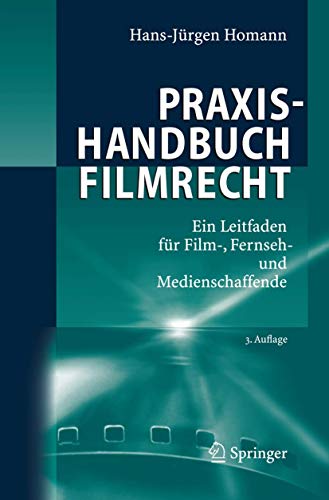 Praxishandbuch Filmrecht: Ein Leitfaden fr Film-, Fernseh- und Medienschaffende [Hardcover]