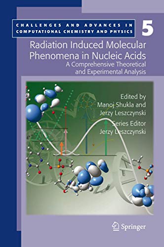 Radiation Induced Molecular Phenomena in Nucleic Acids: A Comprehensive Theoreti [Hardcover]