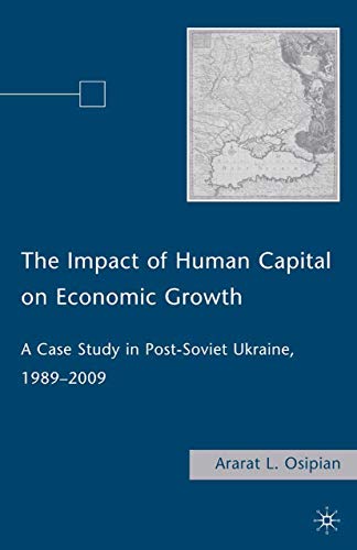 The Impact of Human Capital on Economic Growth: A Case Study in Post-Soviet Ukra [Paperback]