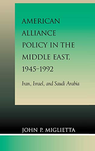 American Alliance Policy in the Middle East, 1945-1992: Iran, Israel, and Saudi  [Hardcover]