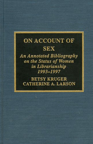 On Account of Sex: An Annotated Bibliography on the Status of Women in Librarian [Hardcover]