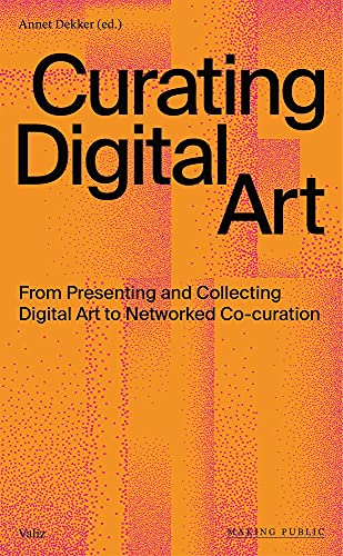 Curating Digital Art: From Presenting and Col