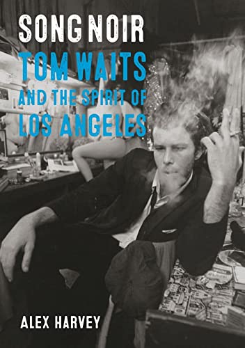 Song Noir: Tom Waits and the Spirit of Los Angeles [Paperback]