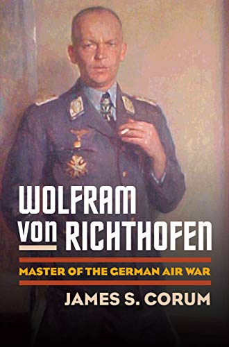 Wolfram Von Richthofen: Master Of The German Air War (modern War Studies) [Hardcover]