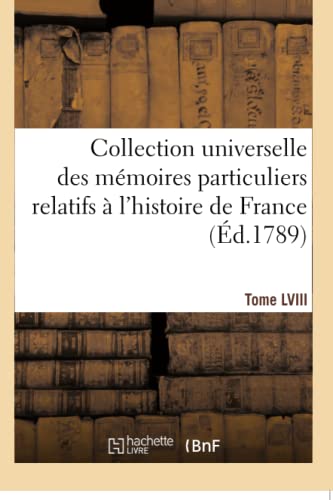 Collection Universelle Des Memoires Particuliers Relatifs A L'histoire De France [Paperback]