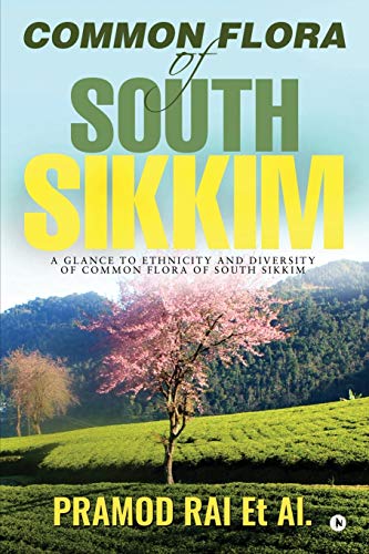 Common Flora of South Sikkim  A Glance to Ethnicity and Diversity of Common Flo [Paperback]