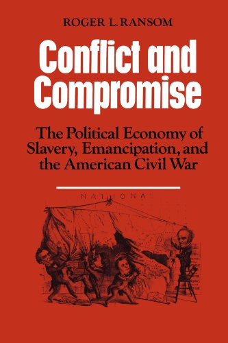 Conflict and Compromise The Political Economy of Slavery, Emancipation and the  [Paperback]