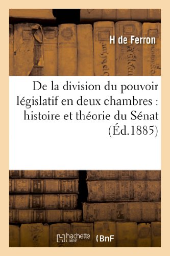 De la Division du Pouvoir Legislatif en Deux Chambres  Histoire et Theorie du S [Paperback]