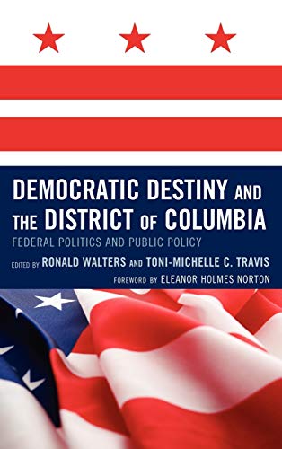 Democratic Destiny and the District of Columbia Federal Politics and Public Pol [Hardcover]