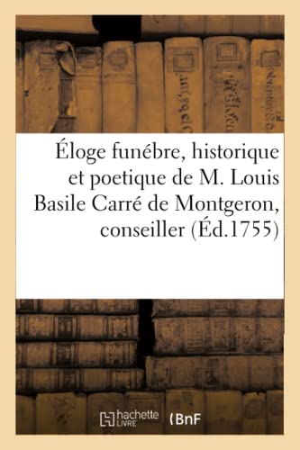 Eloge Funebre, Historique Et Poetique De M. Louis Basile Carre De Montgeron ,