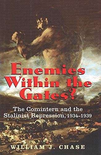 Enemies Within the Gates The Comintern and the Stalinist Repression, 1934-1939 [Hardcover]