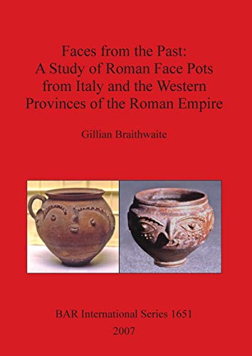 Faces From the Past A study of Roman Face Pots from Italy and the Western Provi [Paperback]